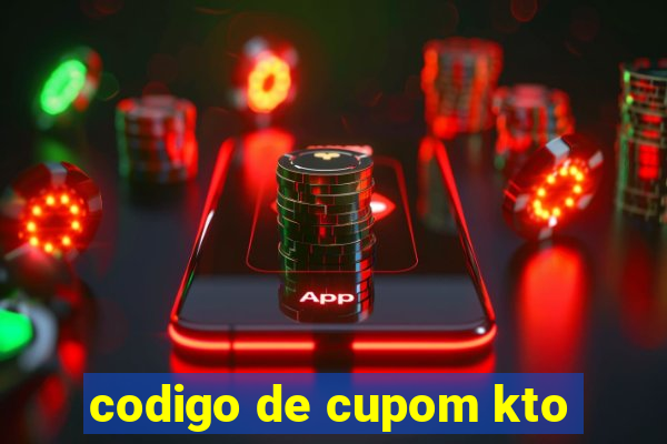 codigo de cupom kto